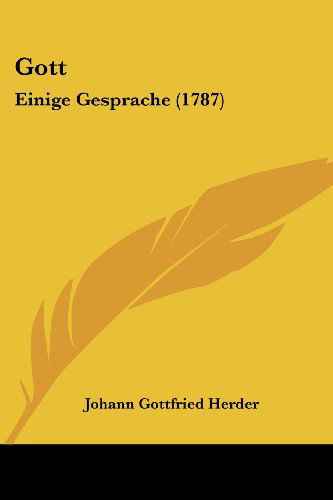 Gott: Einige Gesprache (1787) - Johann Gottfried Herder - Books - Kessinger Publishing, LLC - 9781436861106 - June 29, 2008