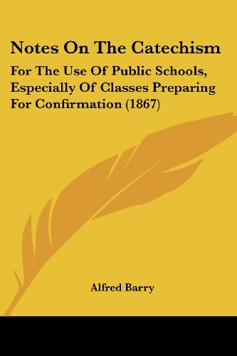 Cover for Alfred Barry · Notes on the Catechism: for the Use of Public Schools, Especially of Classes Preparing for Confirmation (1867) (Paperback Bog) (2008)