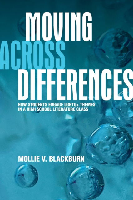 Cover for Mollie V. Blackburn · Moving across Differences: How Students Engage LGBTQ+ Themes in a High School Literature Class - SUNY Press Open Access (Paperback Book) (2023)