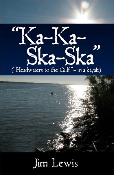 Cover for Jim Lewis · &quot;Ka-ka-ska-ska&quot;: (&quot;headwaters to the Gulf&quot; - in a Kayak) (Paperback Bog) [First edition] (2009)