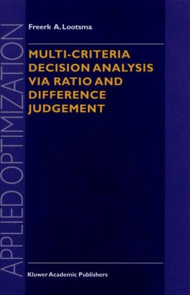Cover for Freerk A. Lootsma · Multi-Criteria Decision Analysis via Ratio and Difference Judgement - Applied Optimization (Paperback Bog) [Softcover reprint of the original 1st ed. 1999 edition] (2011)
