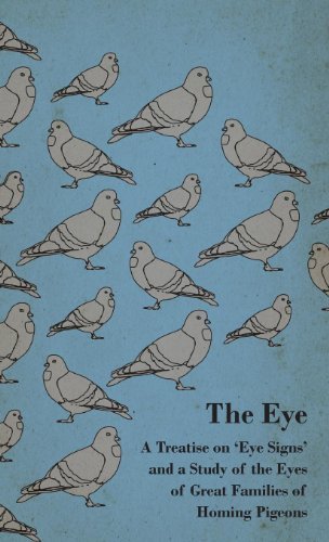 Cover for Anon · The Eye - a Treatise on 'eye Signs' and a Study of the Eyes of Great Families of Homing Pigeons (Hardcover Book) (2010)