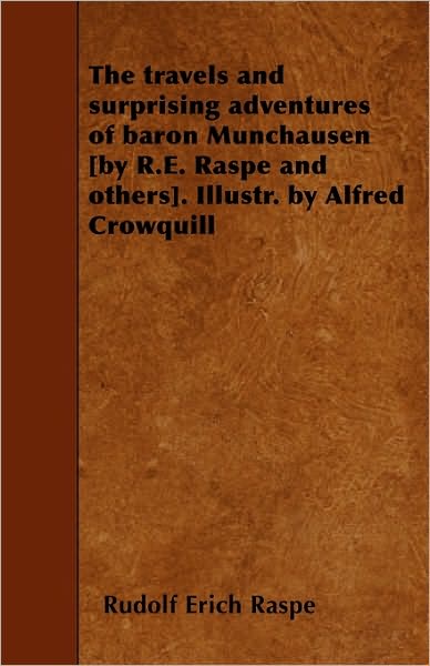 Cover for Rudolf Erich Raspe · The Travels and Surprising Adventures of Baron Munchausen [by R.E. Raspe and Others]. Illustr. by Alfred Crowquill (Paperback Book) (2010)