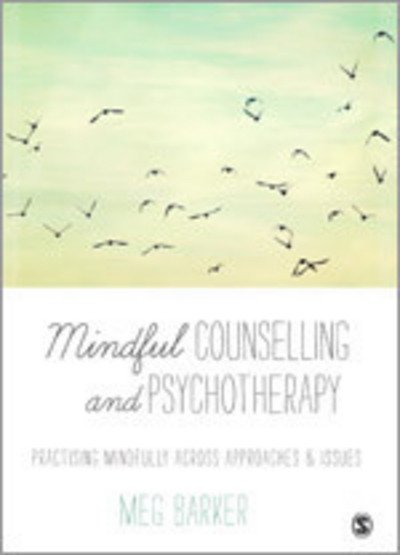 Cover for Meg-John Barker · Mindful Counselling &amp; Psychotherapy: Practising Mindfully Across Approaches &amp; Issues (Hardcover bog) (2013)