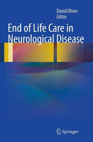 Cover for David Oliver · End of Life Care in Neurological Disease (Paperback Book) [2013 edition] (2014)