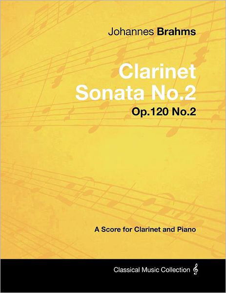 Johannes Brahms - Clarinet Sonata No.2 - Op.120 No.2 - A Score for Clarinet and Piano - Johannes Brahms - Livres - Read Books - 9781447441106 - 25 janvier 2012