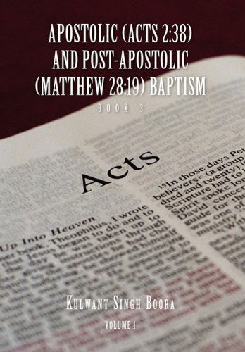 Cover for Kulwant Singh Boora · Apostolic (Acts 2: 38) and Post-apostolic (Matthew 28:19) Baptism  Volume 1 (Innbunden bok) (2010)