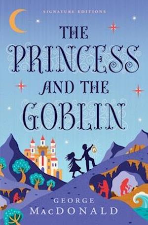 The Princess and the Goblin - Children's Signature Editions - George MacDonald - Books - Union Square & Co. - 9781454962106 - November 6, 2025