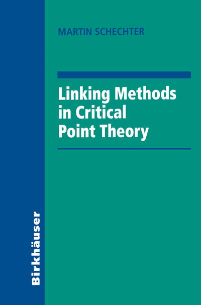 Linking Methods in Critical Point Theory - Martin Schechter - Bøger - Springer-Verlag New York Inc. - 9781461272106 - 6. oktober 2012