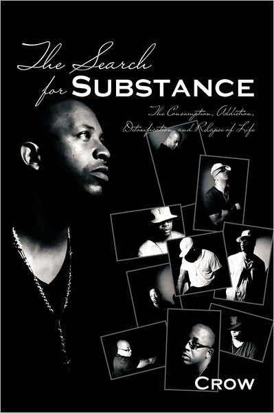 The Search for Substance: the Consumption, Addiction, Detoxification, and Relapse of Life - Crow - Livres - Authorhouse - 9781463405106 - 2 septembre 2011
