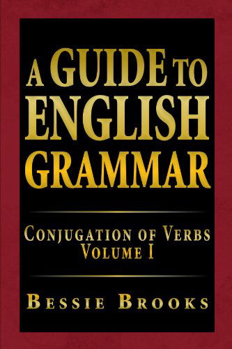 Cover for Bessie Brooks · A Guide to English Grammar: Conjugation of Verbs Volume I (Taschenbuch) (2012)