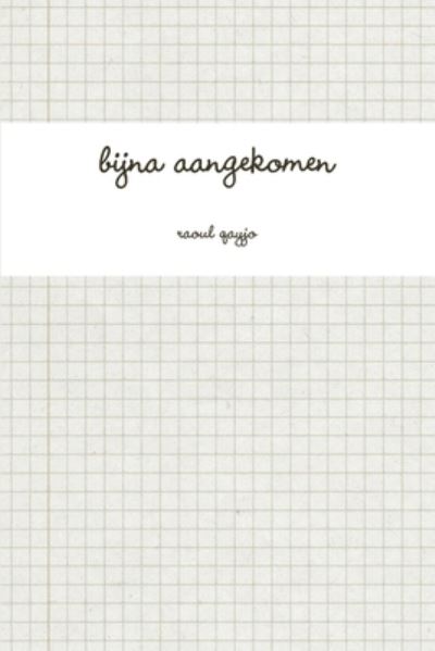 Cover for Raoul Qayjo · Bijna Aangekomen (Book) (2011)