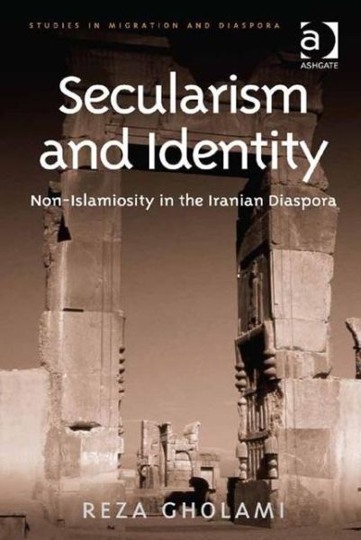 Cover for Reza Gholami · Secularism and Identity: Non-Islamiosity in the Iranian Diaspora - Studies in Migration and Diaspora (Hardcover Book) [New edition] (2015)