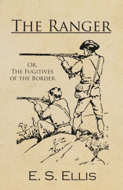 Cover for E S Ellis · The Ranger; Or, The Fugitives of the Border (Paperback Bog) (2016)