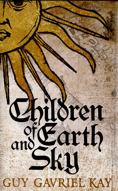 Cover for Guy Gavriel Kay · Children of Earth and Sky (Gebundenes Buch) (2016)