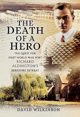 Cover for David Wilkinson · Death of a Hero: The Quest for First World War Poet Richard Aldington's Berkshire Retreat (Hardcover Book) (2016)