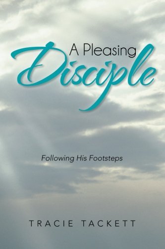 Cover for Tracie Tackett · A Pleasing Disciple: Following His Footsteps (Paperback Book) (2013)