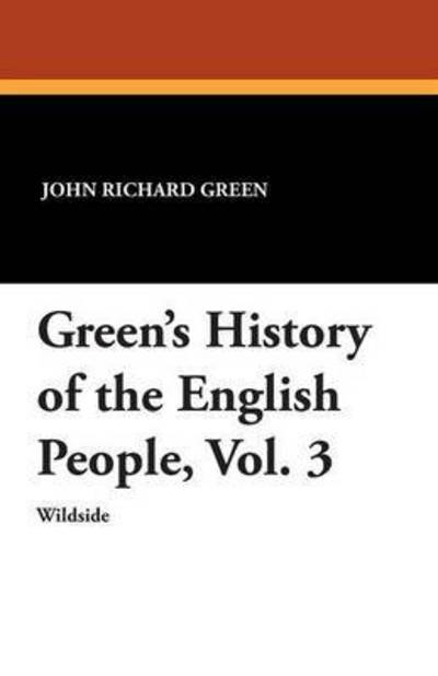 Green's History of the English People - John Richard Green - Książki - Wildside Press - 9781479415106 - 1 września 2013