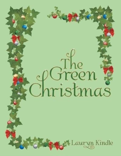 Cover for Lauryn Kindle · The Green Christmas (Paperback Book) (2018)