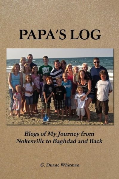 Cover for G Duane Whitman · Papa's Log: Blogs of My Journey from Nokesville to Baghdad and Back (Paperback Book) (2014)
