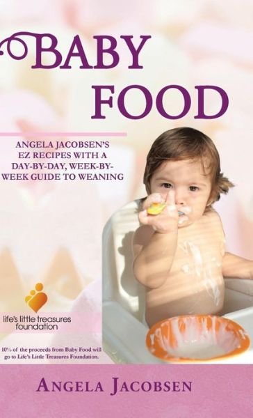 Cover for Angela Jacobsen · Baby Food: Angela Jacobsen's Ez Recipes with a Day-by-day, Week-by-week Guide to Weaning (Hardcover Book) (2014)