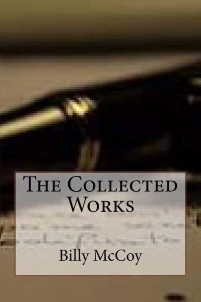 The Collected Works of Billy Mccoy - Billy Mccoy - Libros - Createspace - 9781490544106 - 26 de junio de 2013