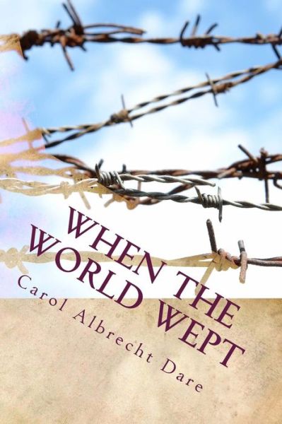 Cover for Carol Albrecht Dare · When the World Wept (Paperback Book) (2014)