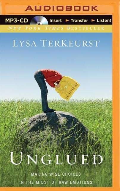 Cover for Lysa Terkeurst · Unglued: Making Wise Choices in the Midst of Raw Emotions (MP3-CD) (2014)