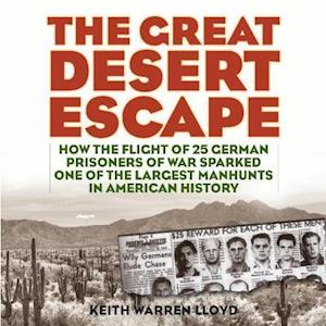 Cover for Keith Warren Lloyd · The Great Desert Escape: How the Flight of 25 German Prisoners of War Sparked One of the Largest Manhunts in American History (Audiobook (MP3)) (2019)