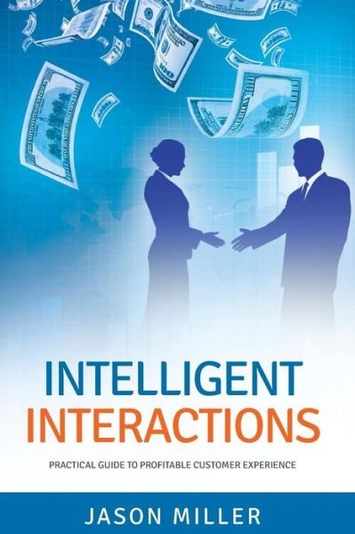 Cover for Jason Miller · Intelligent Interactions: Practical Guide to Profitable Customer Experience (Paperback Bog) (2014)