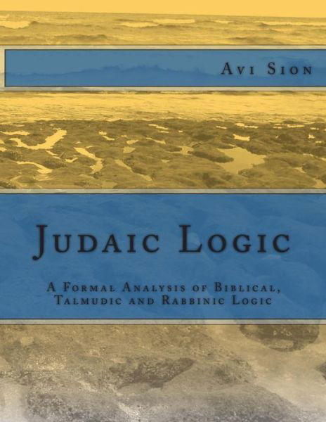 Cover for Avi Sion · Judaic Logic: a Formal Analysis of Biblical, Talmudic and Rabbinic Logic (Paperback Bog) (2014)