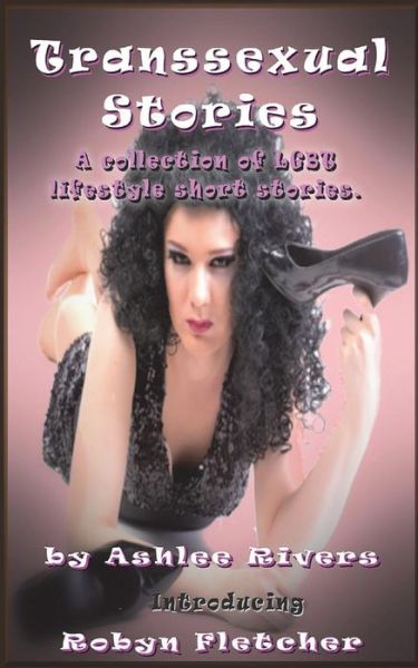 Cover for Ashlee Rivers · Transsexual Stories: a Collection of Lgbt Lifestyle Short Stories (Paperback Book) (2014)