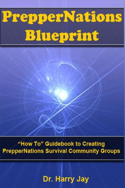 Cover for Harry Jay · Preppernations Blueprint: How to Guidebook to Creating Preppernations Survival Community Groups! (Taschenbuch) (2014)