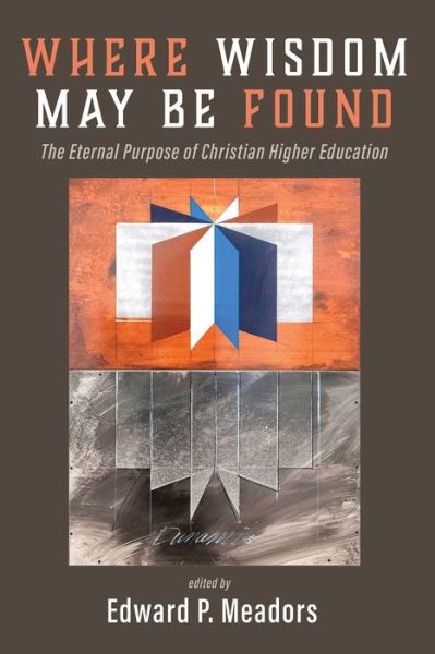 Cover for Edward P. Meadors · Where Wisdom May Be Found (Taschenbuch) (2019)