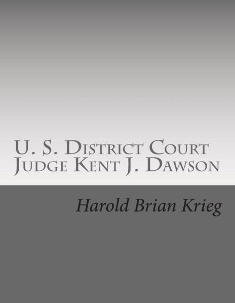 Cover for Mr Harold Brian Krieg · U. S. District Court Judge Kent J. Dawson: an Unauthorized Biography of an Above the Law U. S. District Court Judge (Paperback Book) (2014)