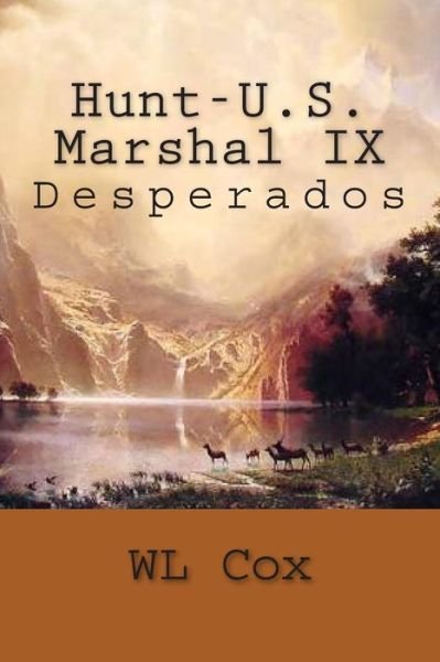Hunt-u.s. Marshal Ix: Desperados - Wl Cox - Bøger - Createspace - 9781500575106 - 18. juli 2014