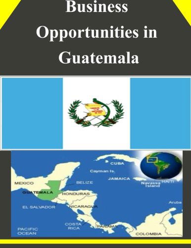 Business Opportunities in Guatemala - U.s. Department of Commerce - Books - CreateSpace Independent Publishing Platf - 9781502315106 - September 9, 2014