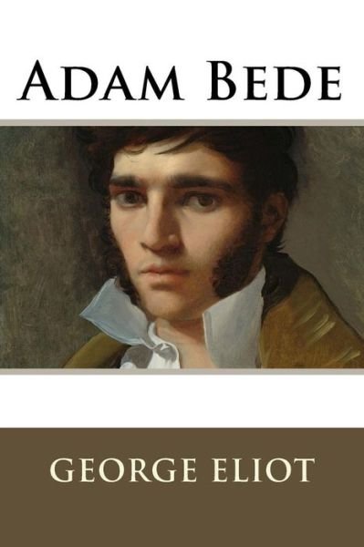 Adam Bede - George Eliot - Książki - Createspace - 9781503136106 - 14 listopada 2014