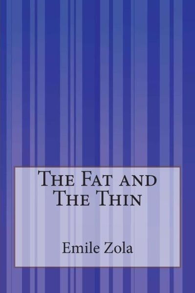 The Fat and the Thin - Emile Zola - Bücher - Createspace - 9781503149106 - 29. November 2014