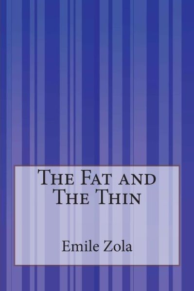 The Fat and the Thin - Emile Zola - Books - Createspace - 9781503149106 - November 29, 2014