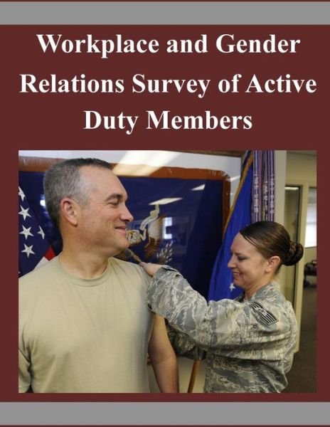 Cover for Defense Technical Information Center · Workplace and Gender Relations Survey of Active Duty Members (Paperback Book) (2014)