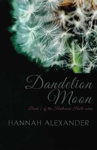 Cover for Hannah Alexander · Dandelion Moon: Book 2 of the Hallowed Halls Series (Volume 2) (Paperback Book) (2014)