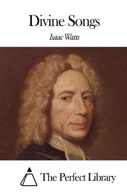 Divine Songs - Isaac Watts - Books - Createspace - 9781507659106 - January 21, 2015