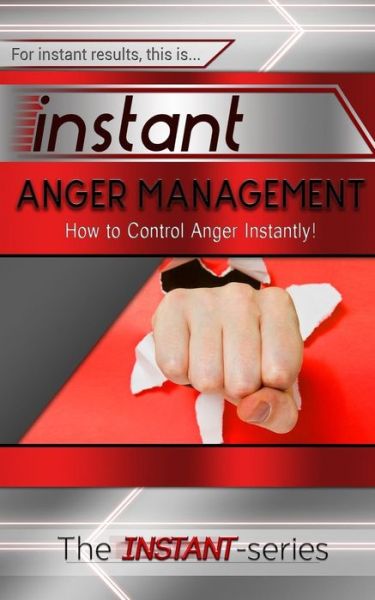 Cover for The Instant-series · Instant Anger Management: How to Control Anger Instantly! (Pocketbok) (2015)