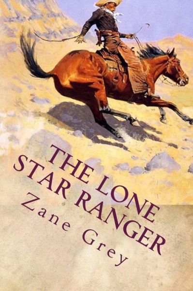 The Lone Star Ranger - Zane Grey - Książki - Createspace - 9781512273106 - 19 maja 2015