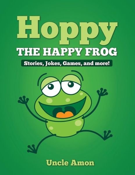 Cover for Uncle Amon · Hoppy the Happy Frog: Short Stories, Games, Jokes, and More! (Taschenbuch) (2015)
