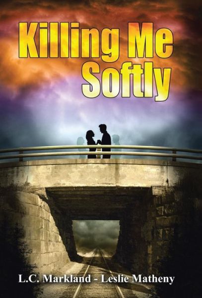 Cover for L C Markland · Killing Me Softly (Hardcover bog) (2015)