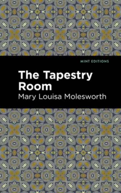 Cover for Mary Louisa Molesworth · The Tapestry Room: A Child's Romance - Mint Editions (Hardcover Book) (2021)