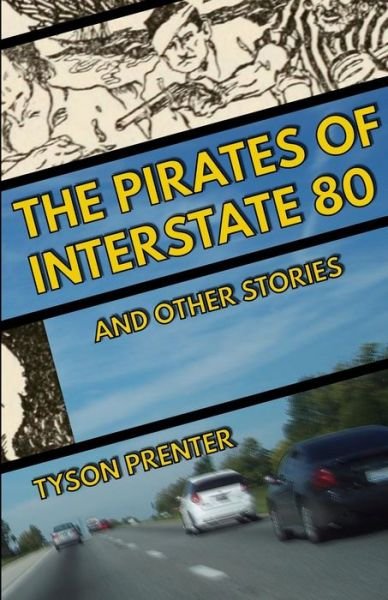 Cover for Tyson Prenter · The Pirates of Interstate 80 and Other Stories (Paperback Book) (2015)