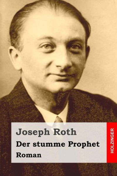 Der Stumme Prophet: Roman - Joseph Roth - Livres - Createspace - 9781515173106 - 22 juillet 2015
